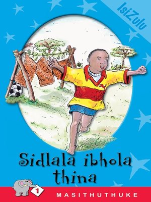 cover image of Masithuthuke Level 1 Book 4: Sidlala Ibhola Thina